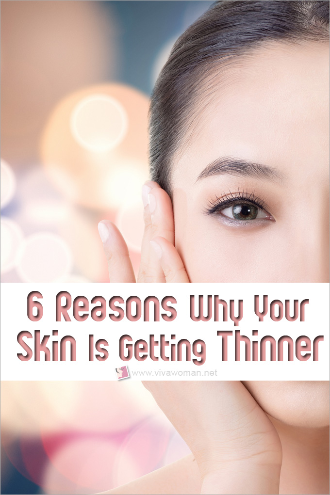 6 Reasons Why Your Skin Is Getting Thinner