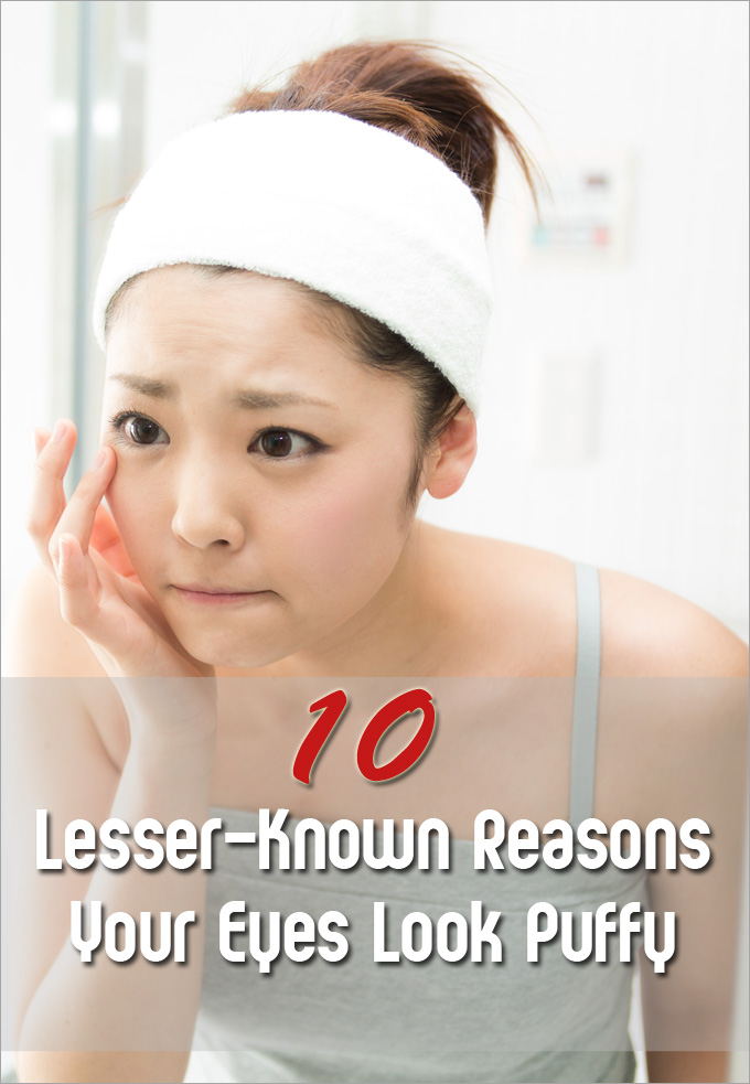 10 Lesser-Known Reasons Your Eyes Look Puffy